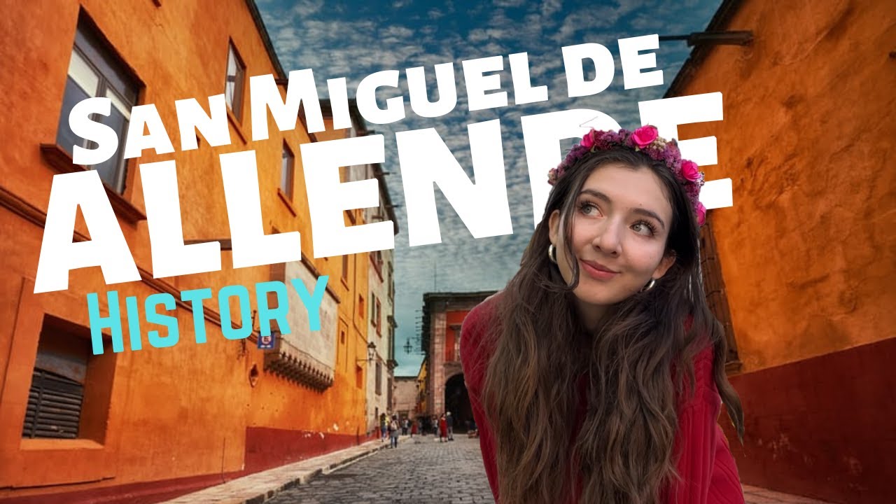 The History and Significance of San Miguel de Allende